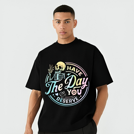 have the day you deserve | Oversize T-Shirt